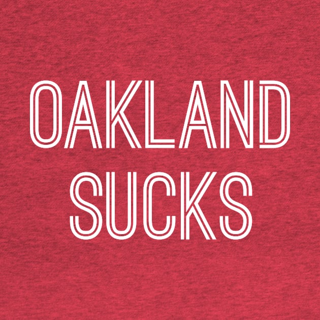 Oakland Sucks (White Text) by caknuck